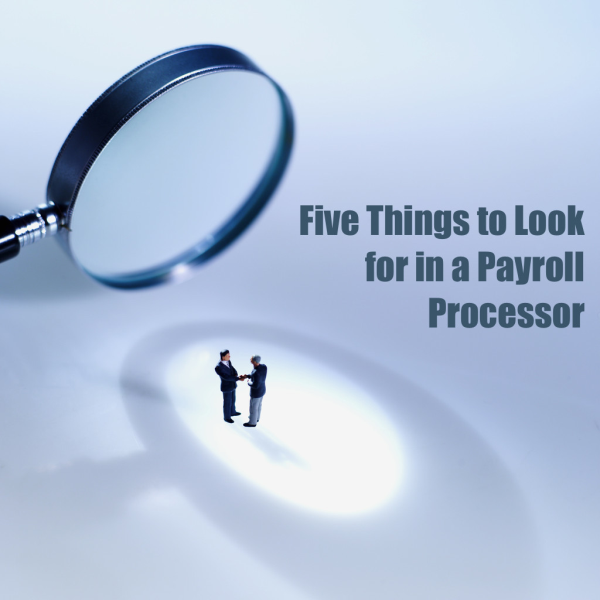 Five Things to Look for in a Payroll Processor